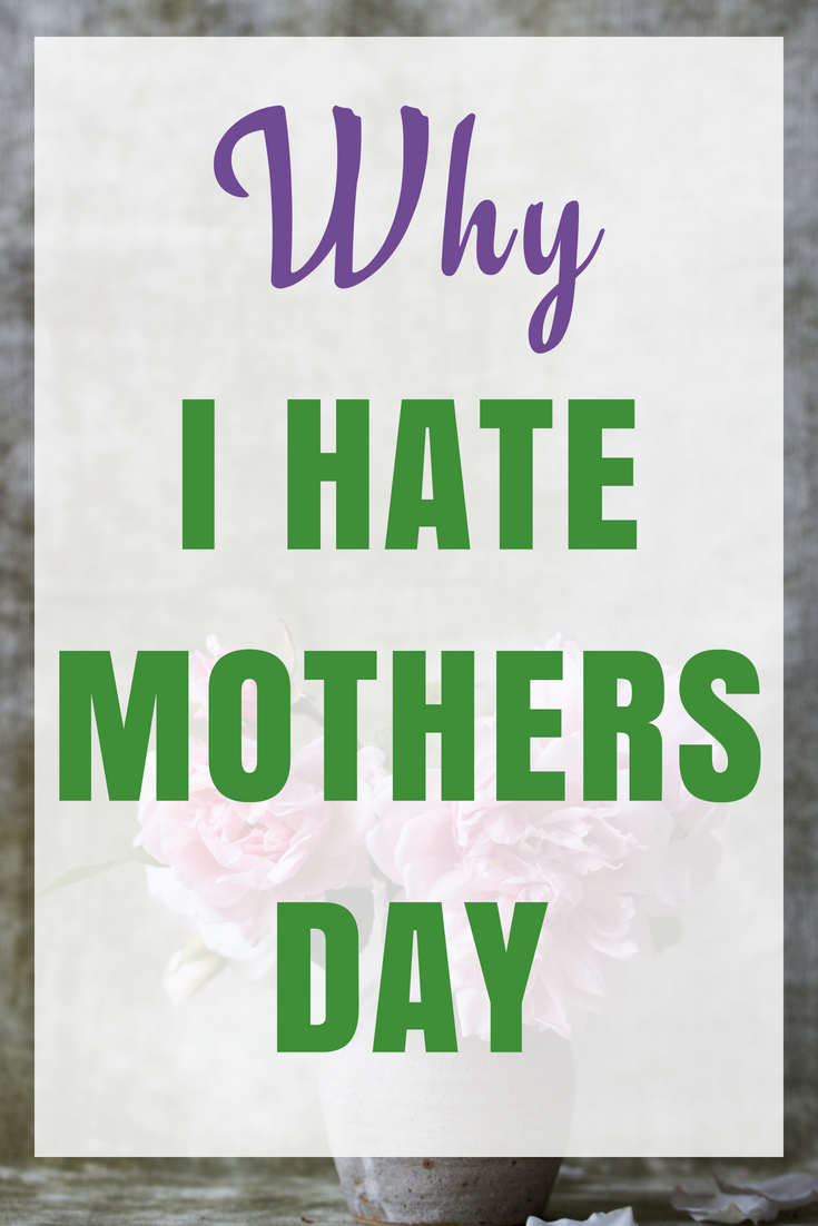 Why I hate Mother’s Day